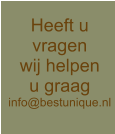 Heeft u vragen wij helpen u graag info@bestunique.nl