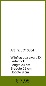 Art. nr. JO10004  Wijnfles box zwart 3X Lederlook Lengte 34 cm Breedte 28 cm Hoogte 9 cm € 7,95