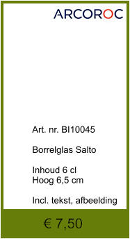 Art. nr. BI10045  Borrelglas Salto  Inhoud 6 cl Hoog 6,5 cm  Incl. tekst, afbeelding  € 7,50
