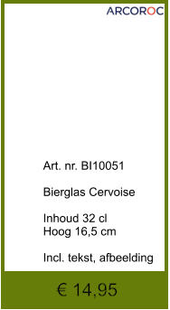 € 14,95              	Art. nr. BI10051  Bierglas Cervoise   Inhoud 32 cl Hoog 16,5 cm  Incl. tekst, afbeelding