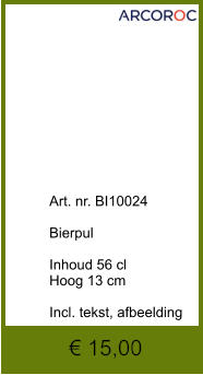 Art. nr. BI10024  Bierpul  Inhoud 56 cl Hoog 13 cm  Incl. tekst, afbeelding  € 15,00