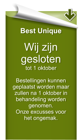 Best Unique  Wij zijn gesloten  tot 1 oktober  Bestellingen kunnen geplaatst worden maar zullen na 1 oktober in behandeling worden genomen. Onze excusses voor  het ongemak.